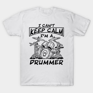 I Can't Keep Calm I'm a Drummer T-Shirt